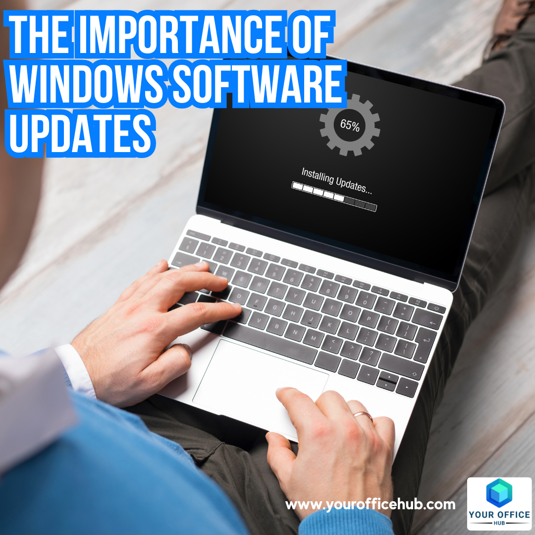 The Importance of Windows Software Updates: Why They Matter More Than You Think