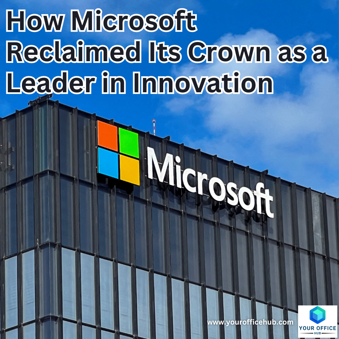 How Microsoft Reclaimed Its Crown as a Leader in Innovation