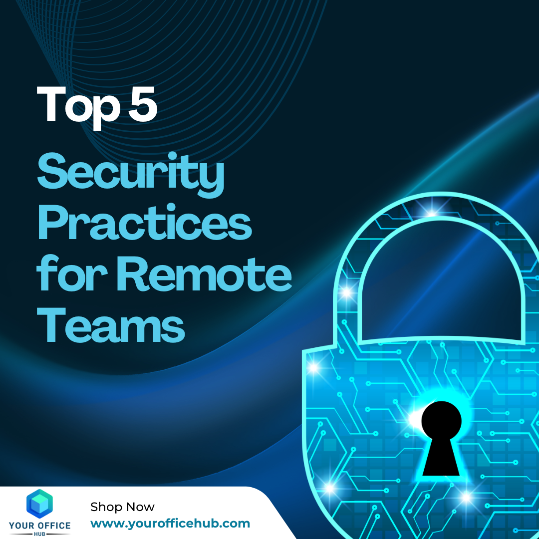 Top 5 Security Practices for Remote Teams