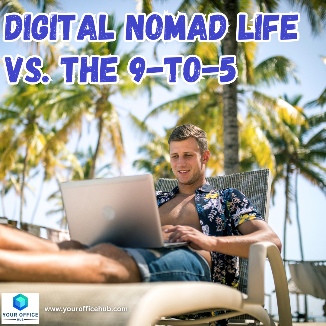 Digital Nomad Life vs. The 9-to-5: Which Suits You Best?